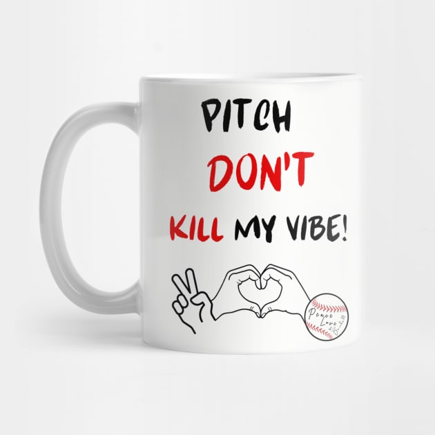 Pitch Don't Kill my Vibe #2 by Peace Love and Baseball